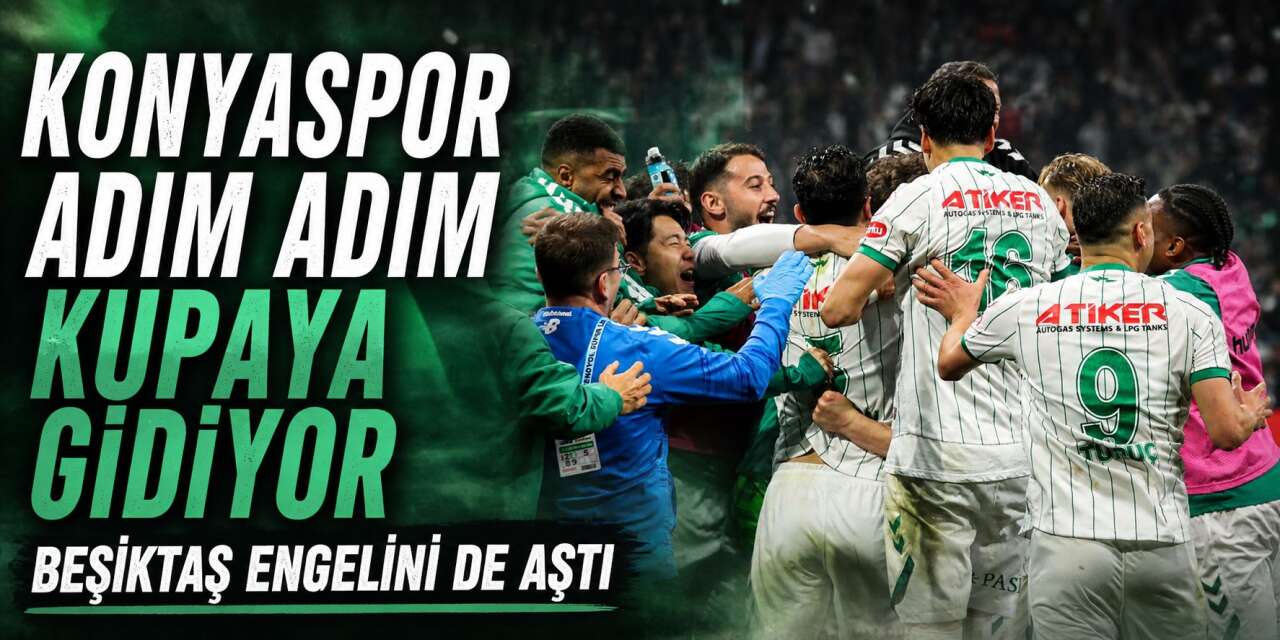 Konyaspor adım adım kupaya gidiyor! Anadolu Kartalı, Beşiktaş’ı da devirdi