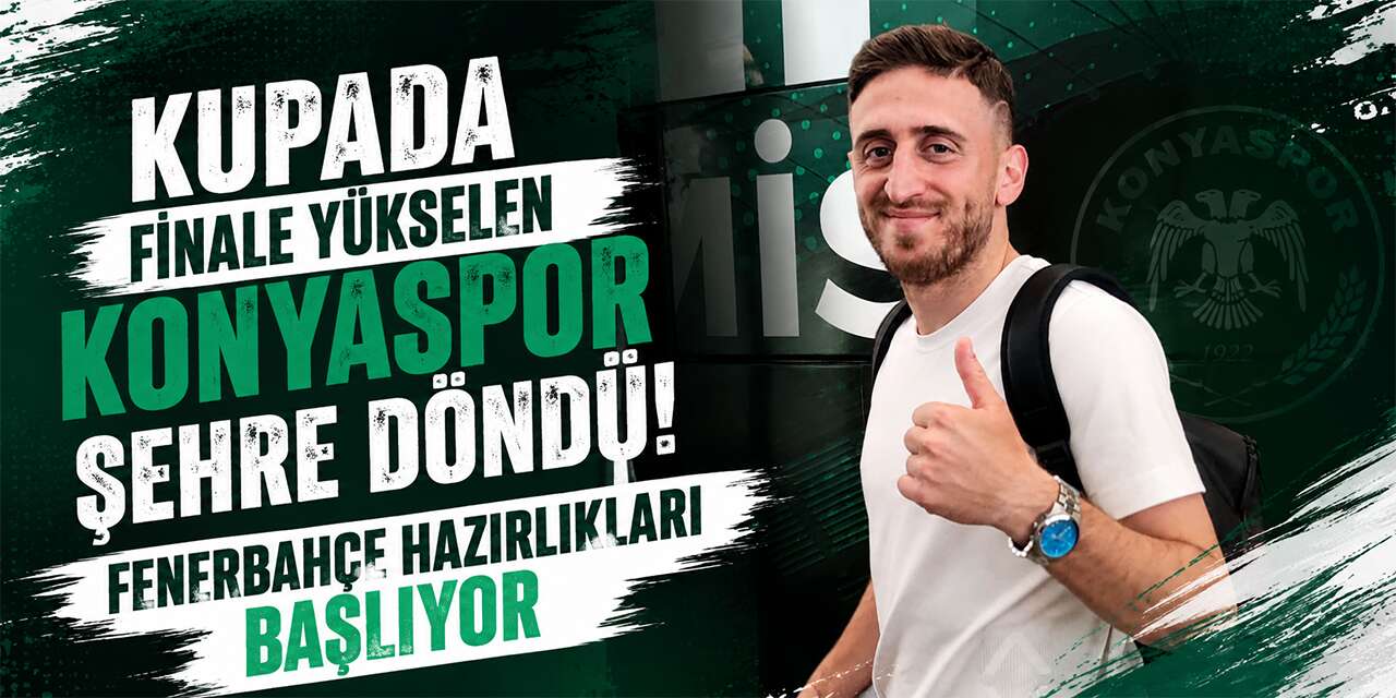 Kupanın ilk finalisti Konyaspor şehre döndü! Gözler Fenerbahçe maçında
