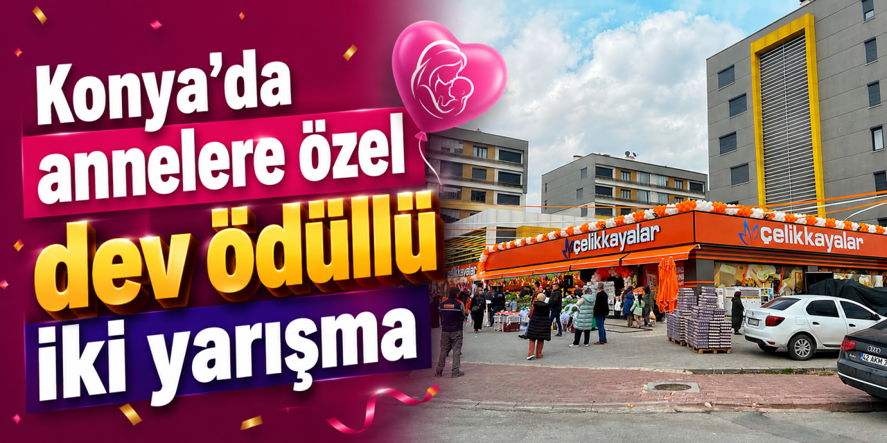 Konya’da annelere özel dev ödüllü iki yarışma