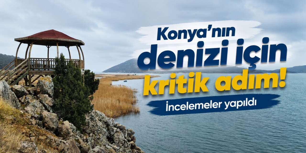 Konya’nın denizi için kritik adım! Ulusal Sulak Alan olacak
