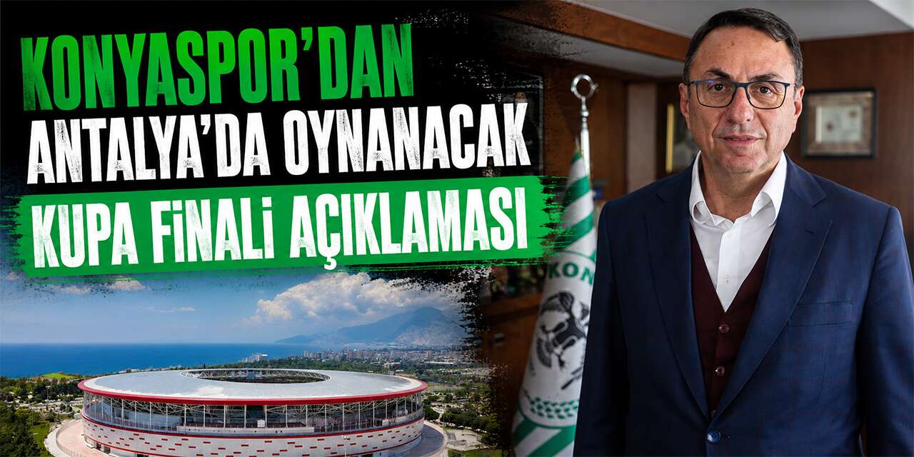 Konyaspor’dan kupa finalinin Antalya’da oynanmasına ilişkin açıklama
