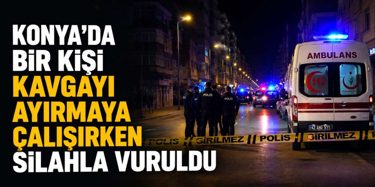 Konya’da peş peşe kavga ihbarı! Silah ateşlendi, yaralılar var
