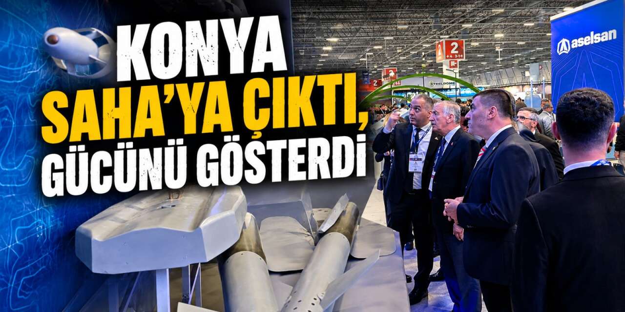 Konya, savunma sanayinde tüm gücüyle SAHA’da