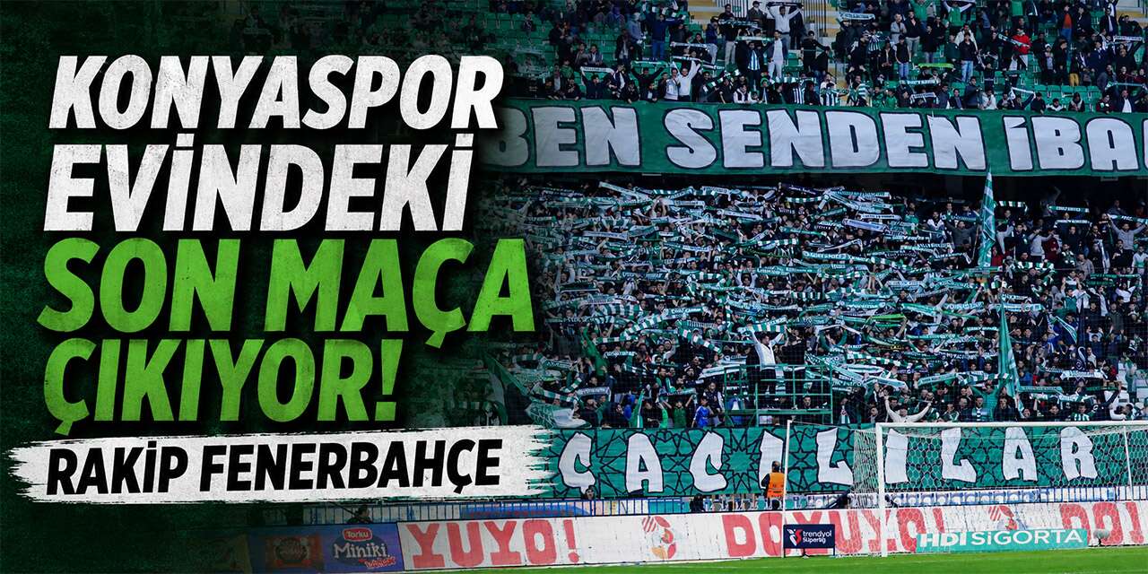 Konyaspor iç sahada sezonu Fenerbahçe maçıyla kapatacak