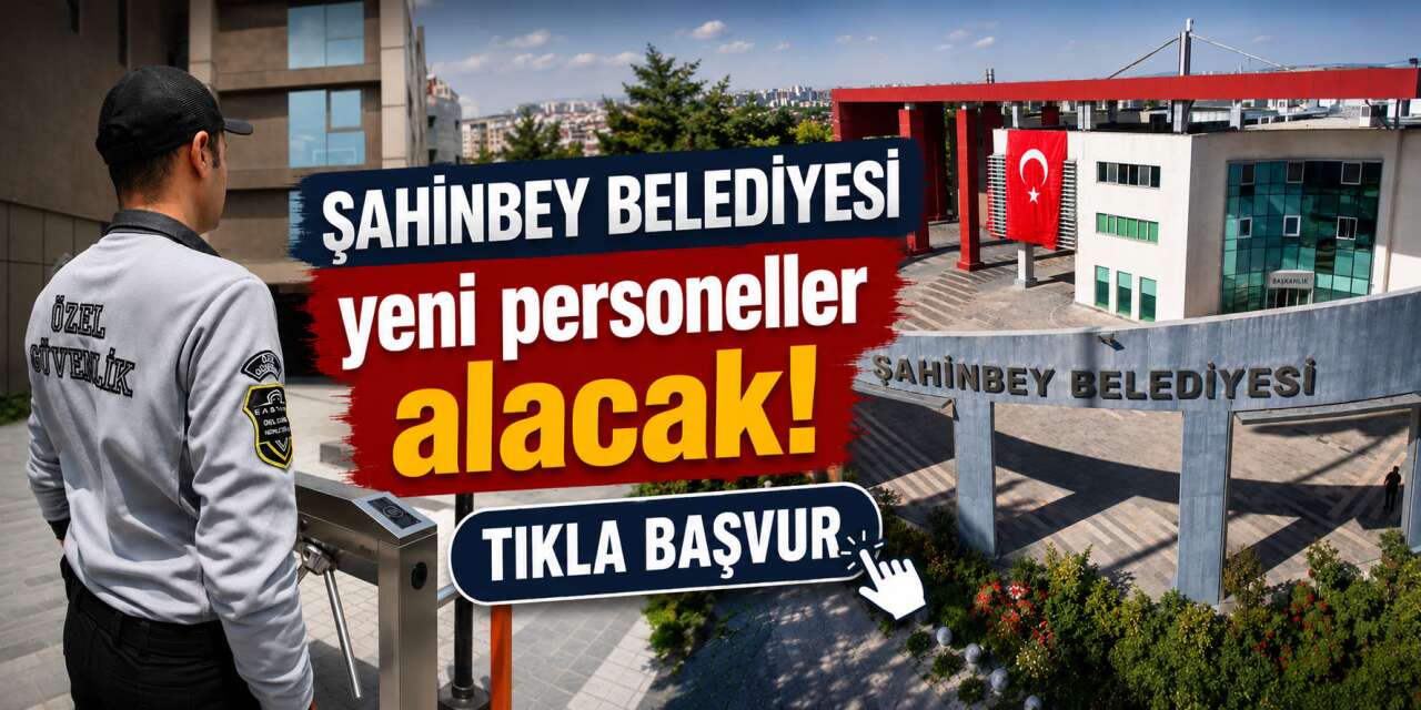 Şahinbey Belediyesi güvenlik görevlisi alımı yapacak! TIKLA BAŞVUR