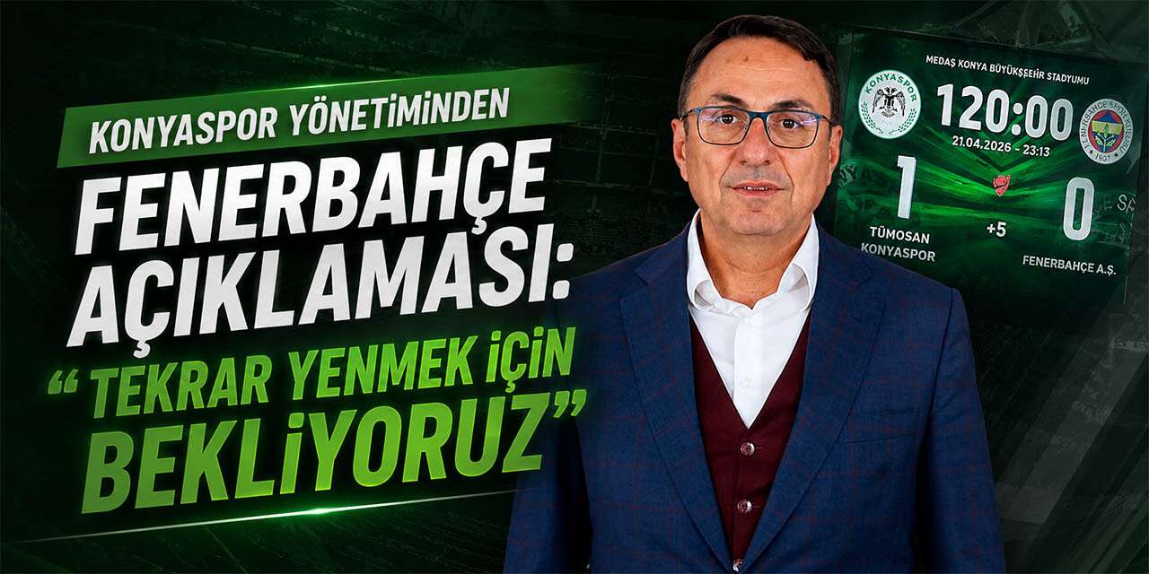 Konyaspor yönetiminden Fenerbahçe açıklaması: “Tekrar yenmek için bekliyoruz”