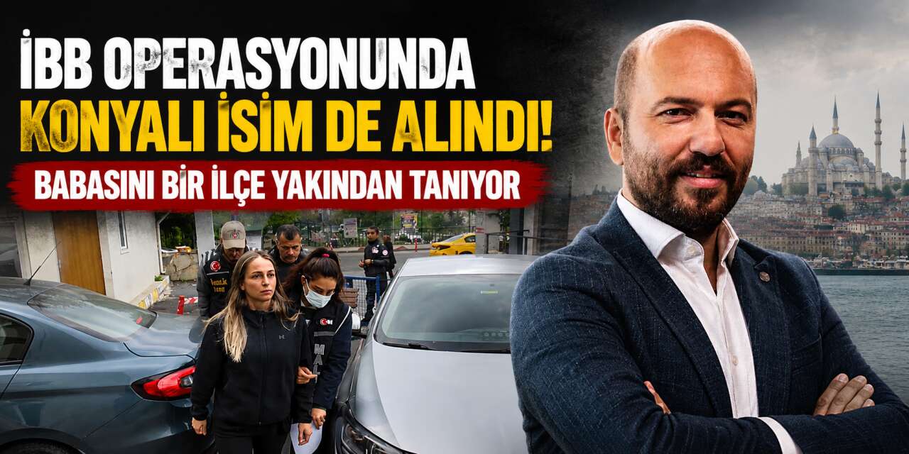 İBB’deki yolsuzluk operasyonu Konyalı isme uzandı! Oktay Özel de gözaltında
