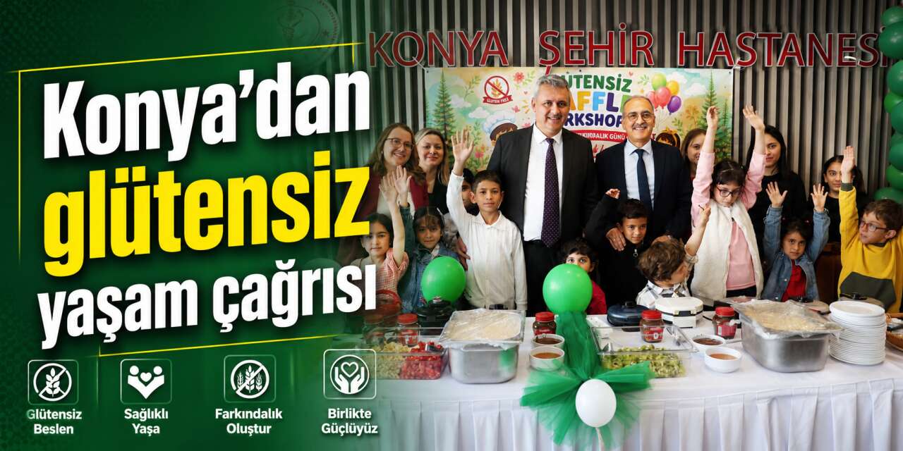 Konya’dan glütensiz yaşam çağrısı