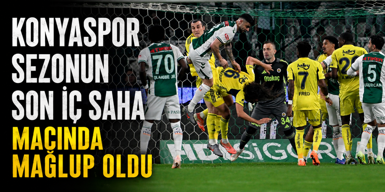 Konyaspor evindeki son maçta Fenerbahçe’ye mağlup oldu