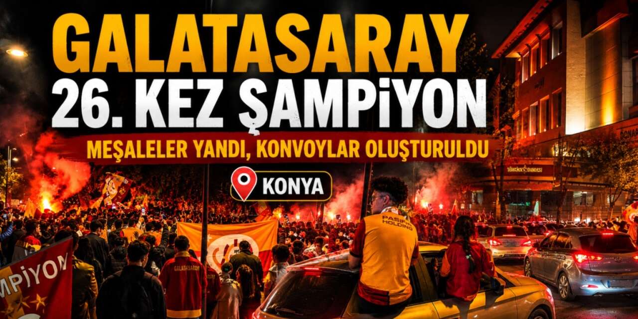 Galatasaray şampiyon oldu, Konya’da taraftarlar sokağa döküldü