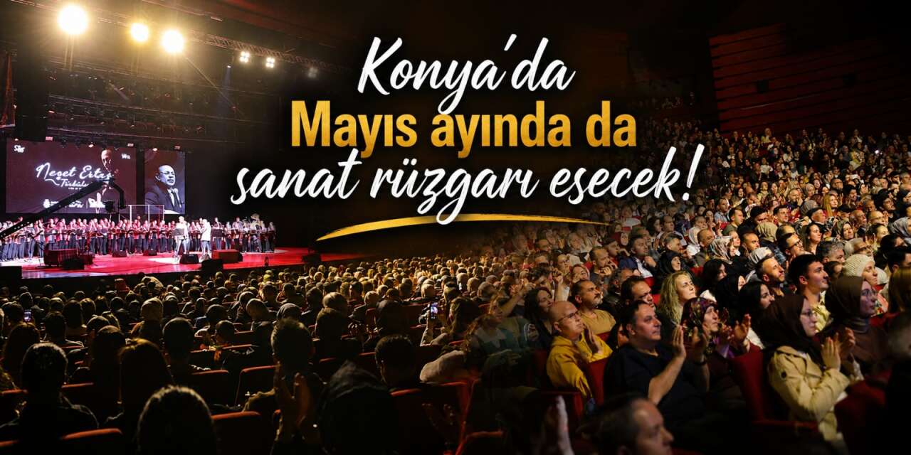 Konya’da Mayıs ayında da sanat rüzgarı esecek