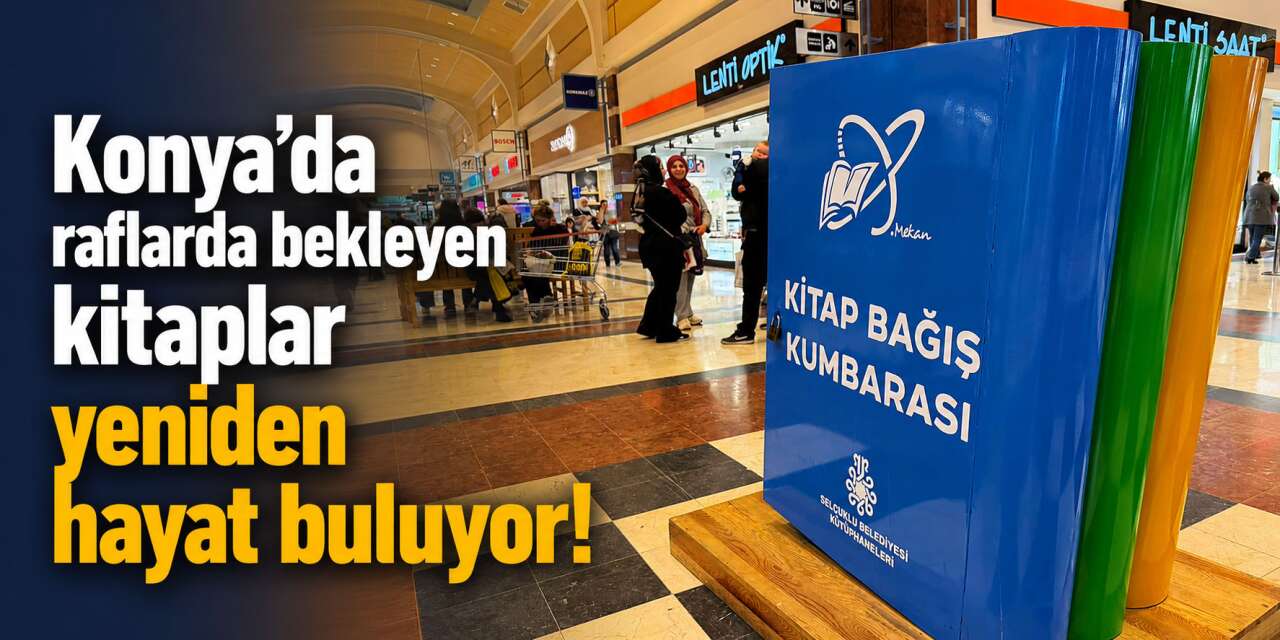 Konya’da raflarda bekleyen kitaplar yeniden hayat buluyor