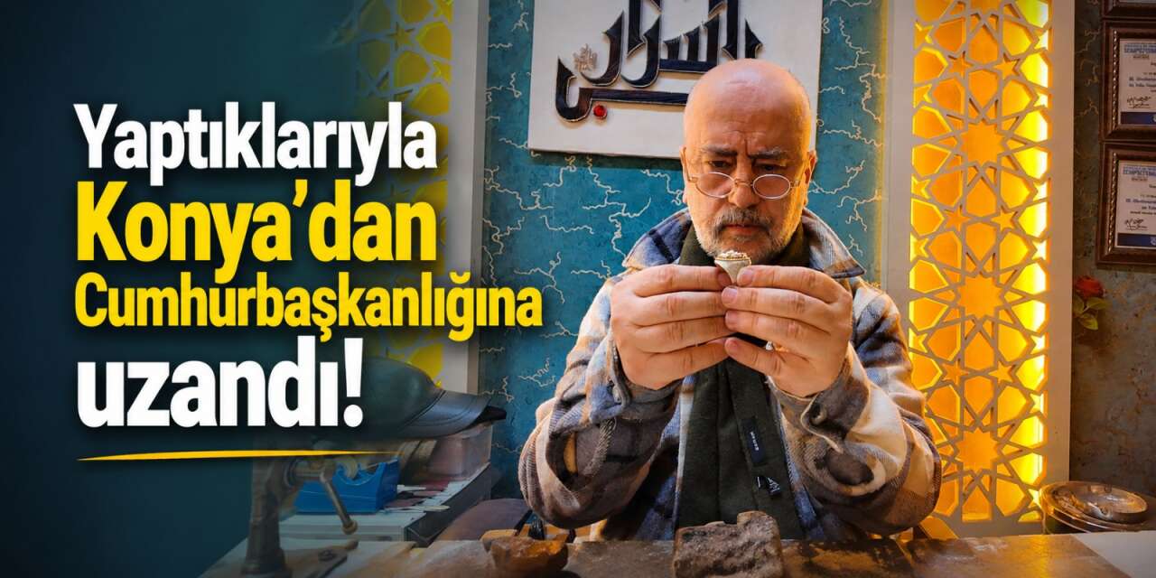 Annesinin teşvikiyle başladığı meslek, Konya’dan Cumhurbaşkanlığına uzandı