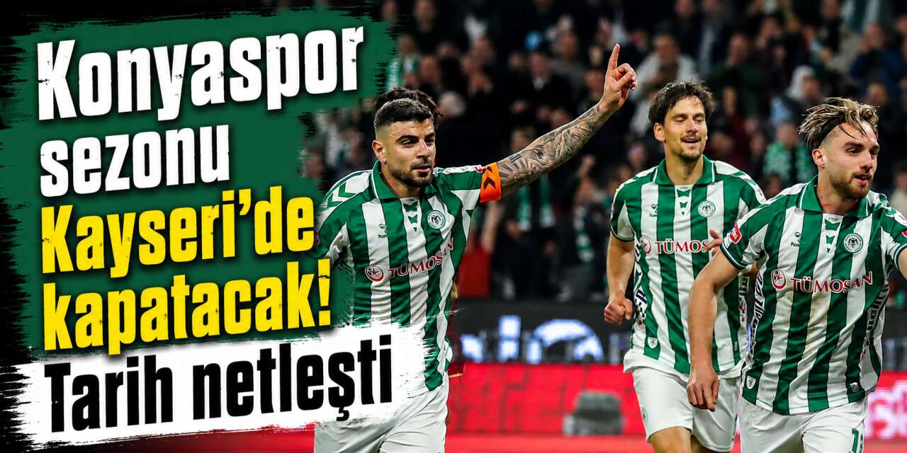 Konyaspor sezonu Kayseri’de kapatacak! Tarih netleşti