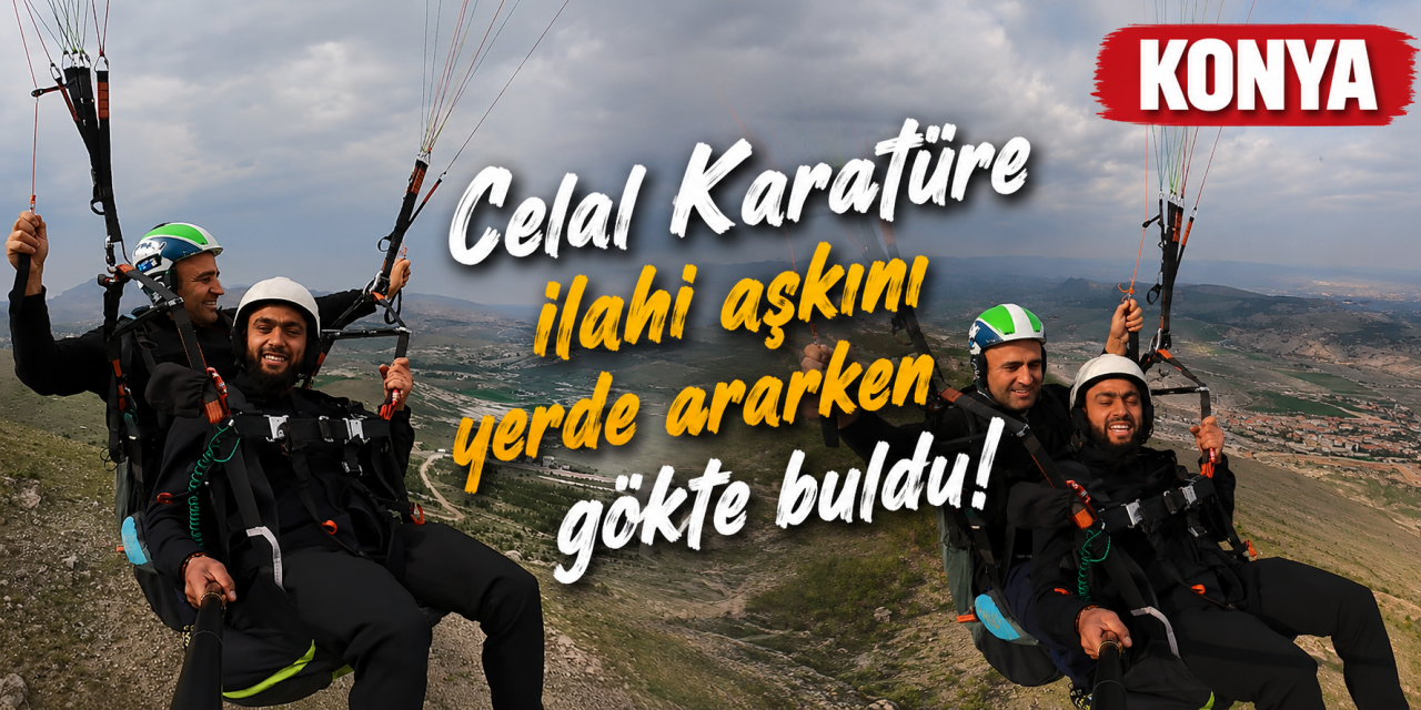 Konya’da ilginç anlar! Celal Karatüre gökyüzünde ilahi söyledi