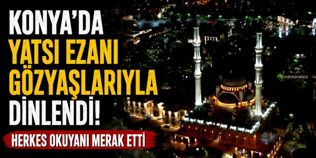 Konya semalarında bugün yankılanan ezan yürekleri titretti