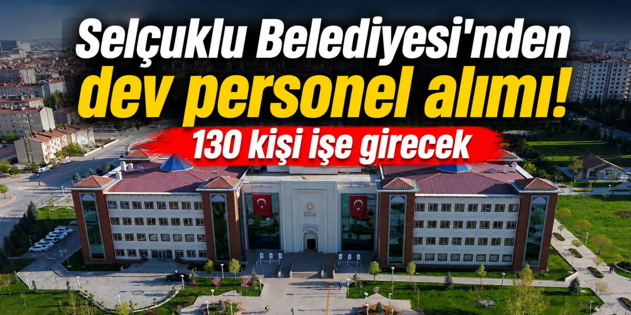 Selçuklu Belediyesi 2026 personel alımı! 130 kişilik dev ilan yayınlandı