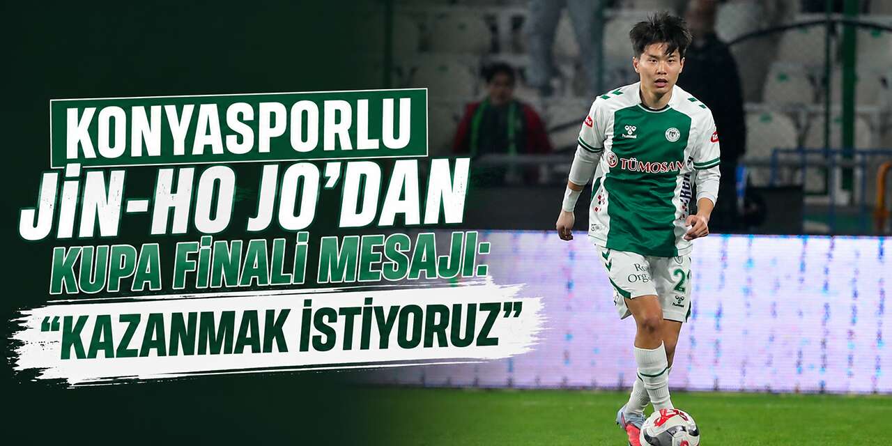 Konyasporlu Jin-ho Jo’dan kupa finali açıklaması