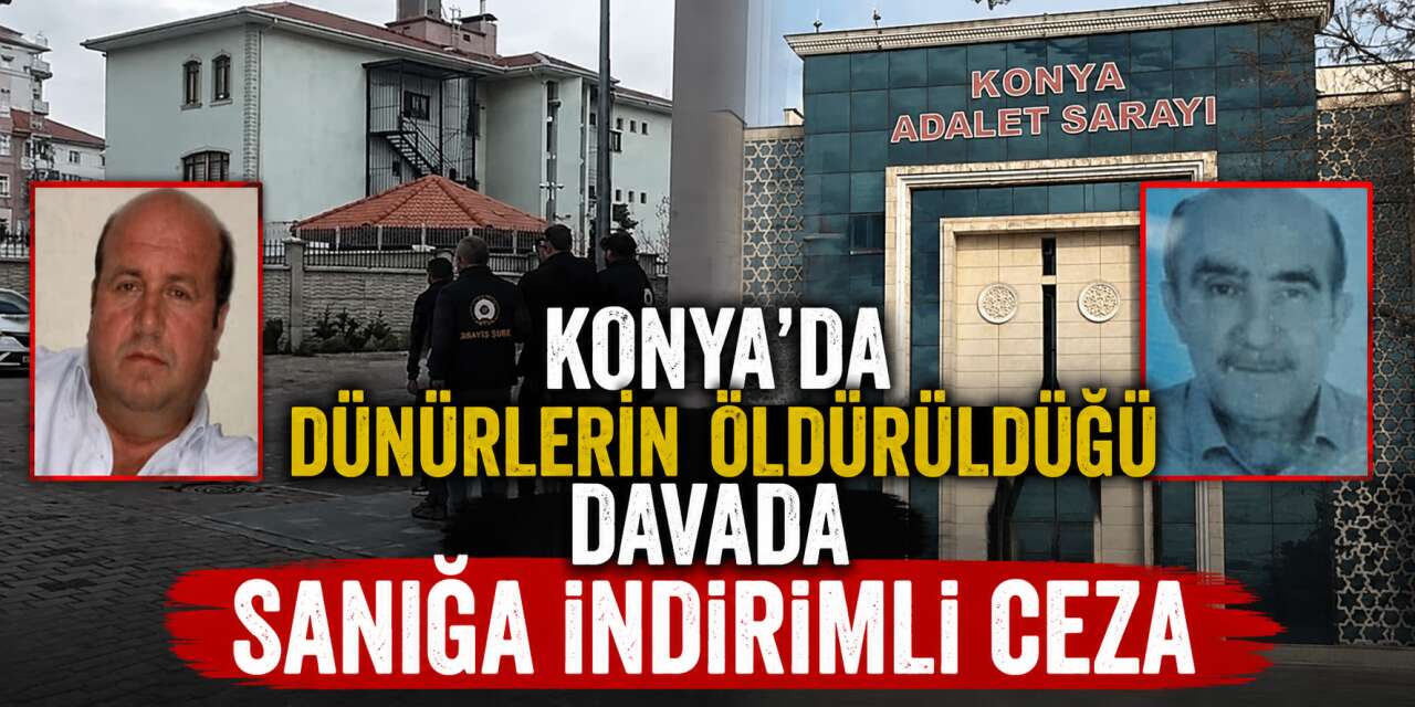 Konya’da babasının katili kayınpederini öldürmüştü! Davada karar çıktı