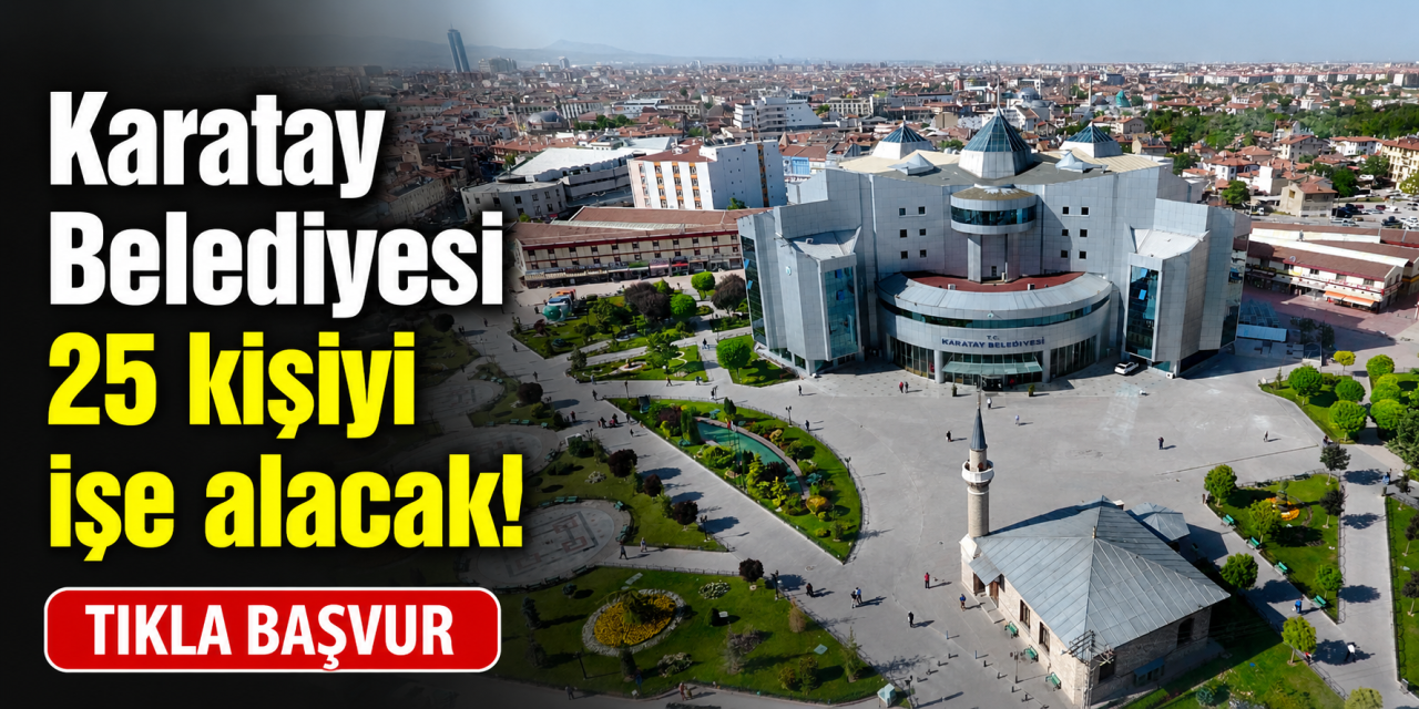 Karatay Belediyesi 25 personel alacak! 2026 Başvuru şartları belli oldu