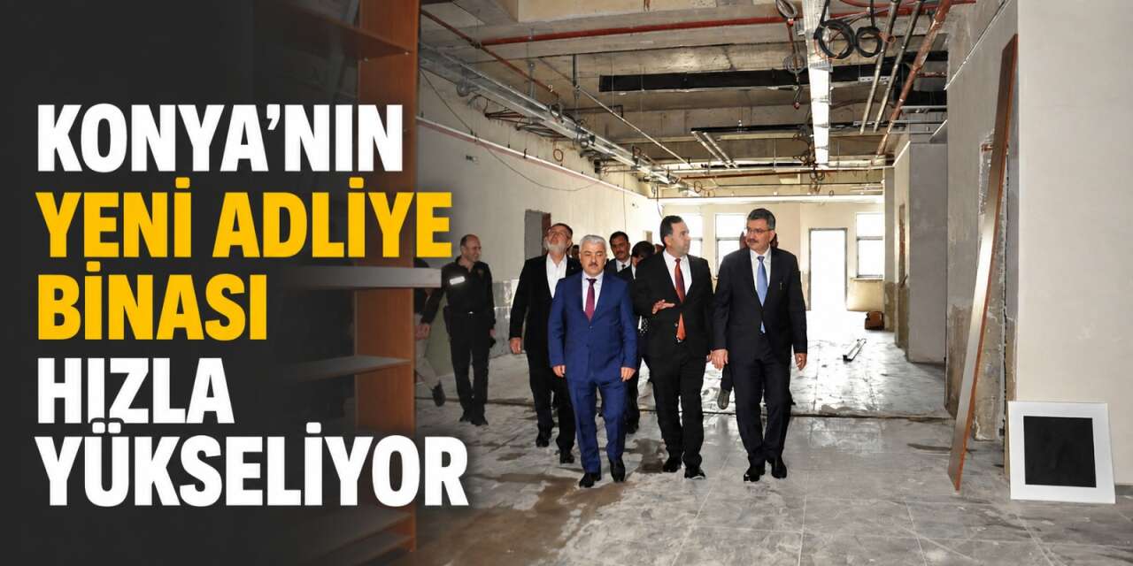 Konya’nın yeni adalet sarayında sona doğru