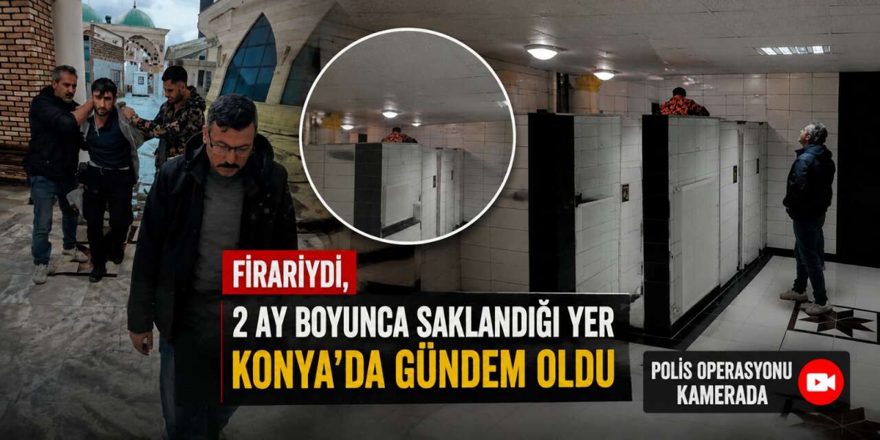 Konya’da aranan firarinin aylardır saklandığı yer polisi bile şaşırttı