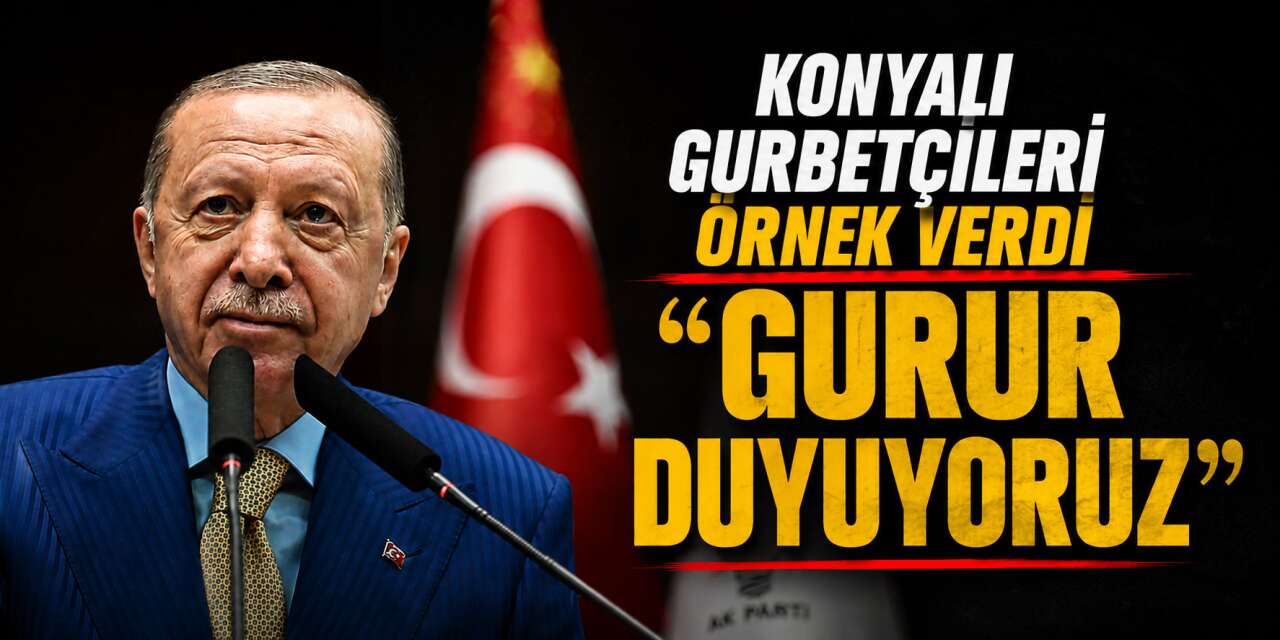 Cumhurbaşkanı Erdoğan, bugün Konya’nın gurbetçi ilçesini andı