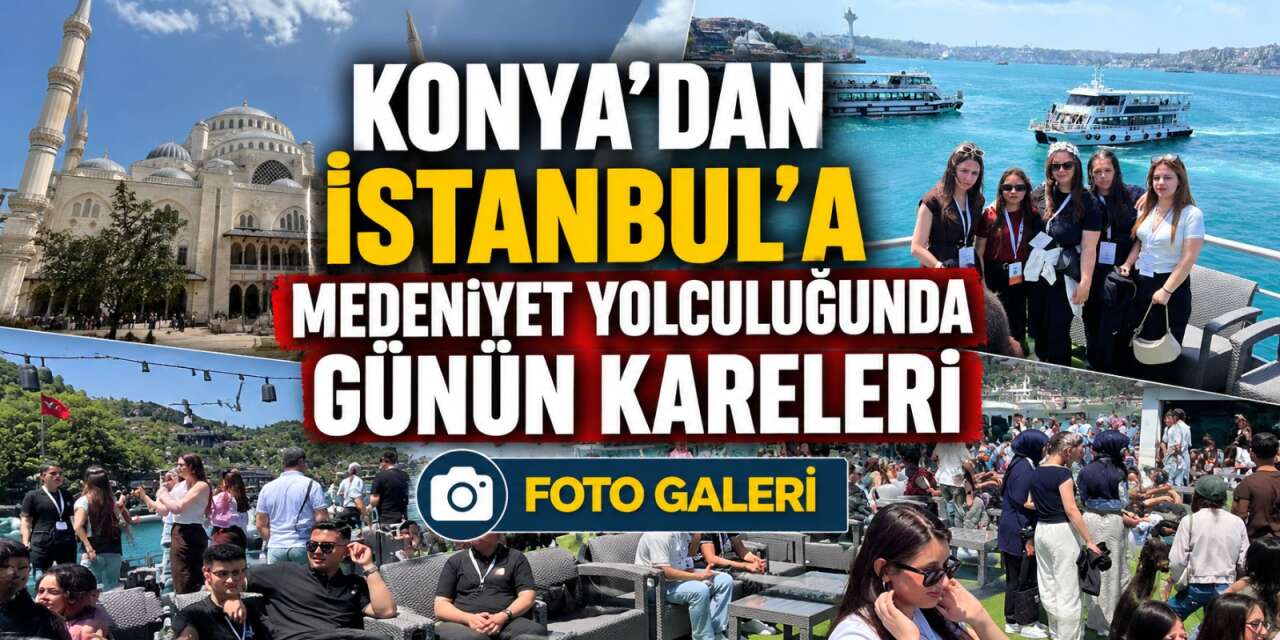 Konya’nın genç seyyahları bugün de İstanbul’un izindeydi
