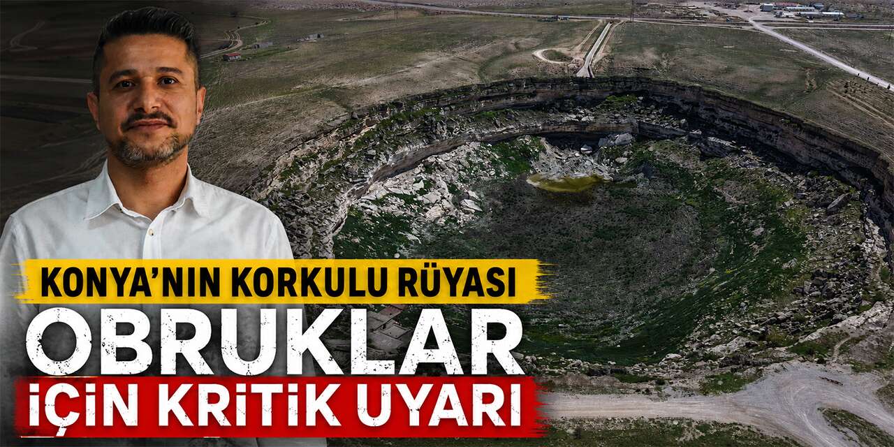 Konya’da uzman isimden obruklar için yeni uyarı