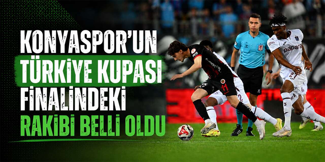 Konyaspor’un Türkiye Kupası finalindeki rakibi belli oldu