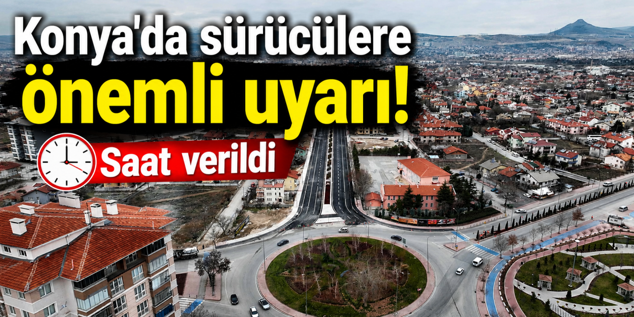 Sürücüler dikkat! Konya’da bugün bu yollarda daraltma var