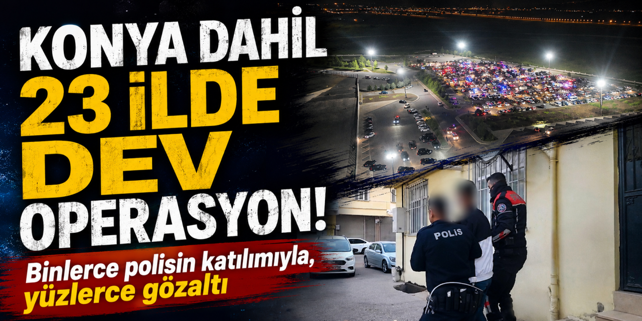 Konya dahil 23 ilde zehir tacirlerine operasyon! 402 gözaltı