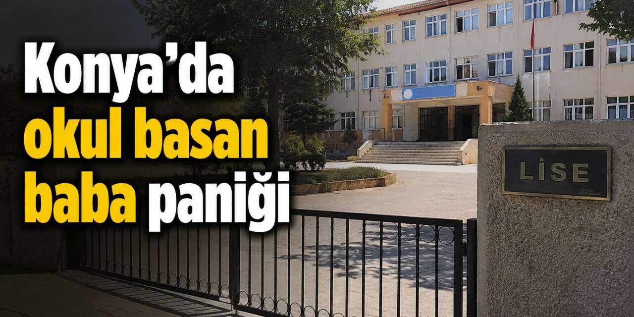 Konya’da uzaklaştırma kararı olan koca kızının okulunu bastı