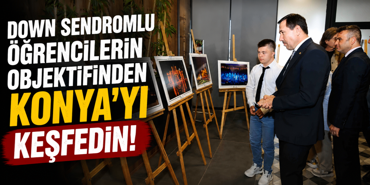 Konya’da down sendromlu öğrencilerin objektifi sergiye dönüştü