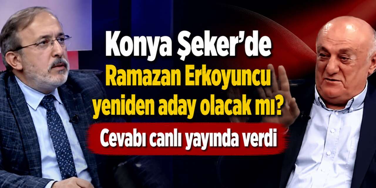 Konya Şeker’de adaylık çıkışı! Ramazan Erkoyuncu merak edilen soruyu cevapladı