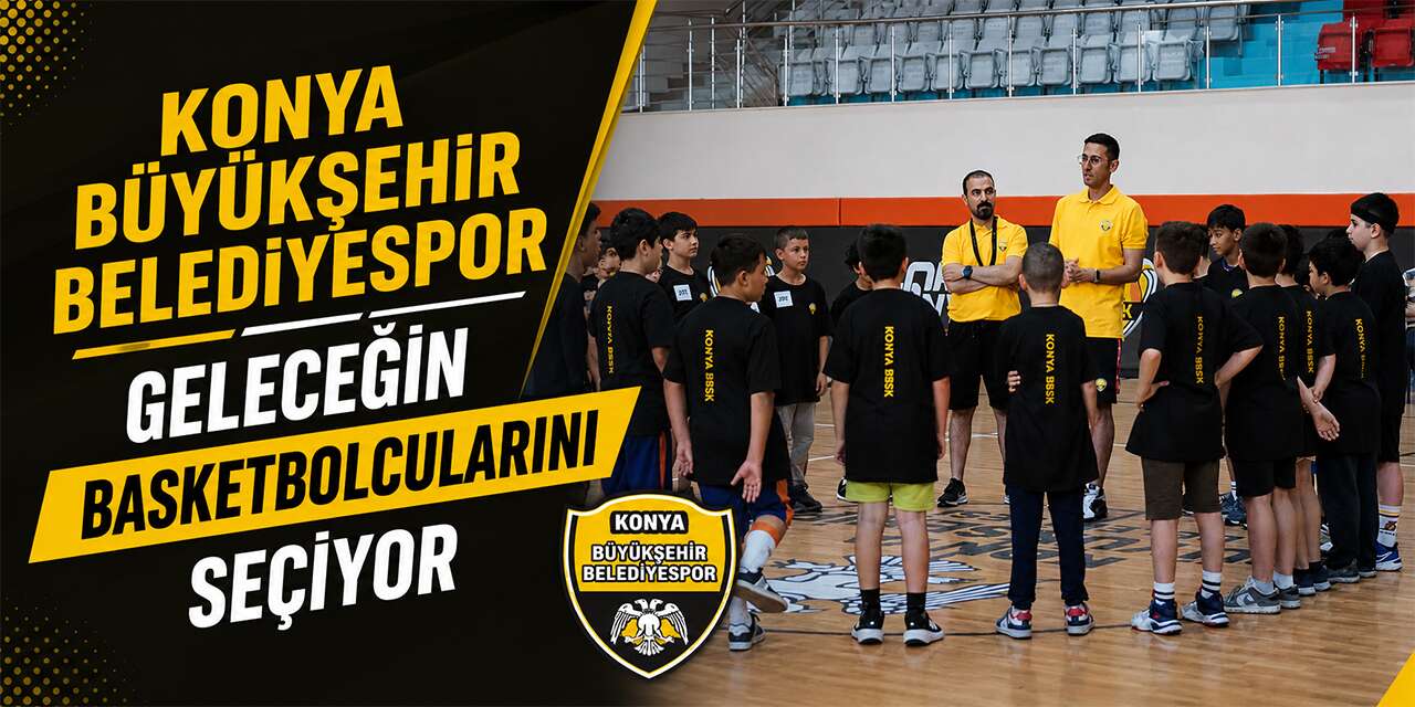 Konya Büyükşehir Belediyespor’da basketbol altyapı seçmeleri başlıyor