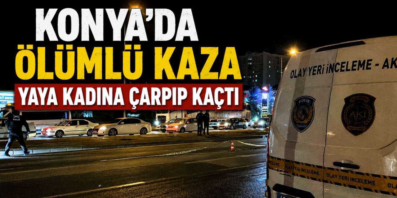 Konya’da otomobilin çarptığı Gülistan Şahin hayatını kaybetti