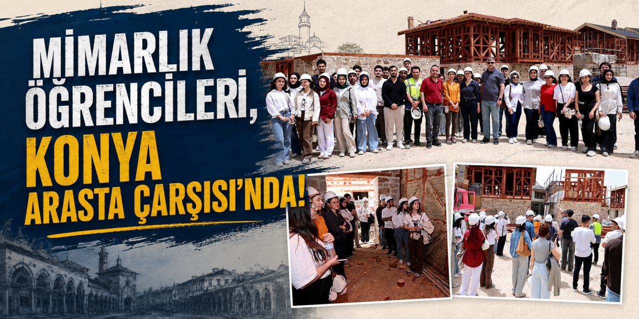 Genç mimarlar, Konya’nın kalbine inşa edilen yeni çarşıyı inceledi