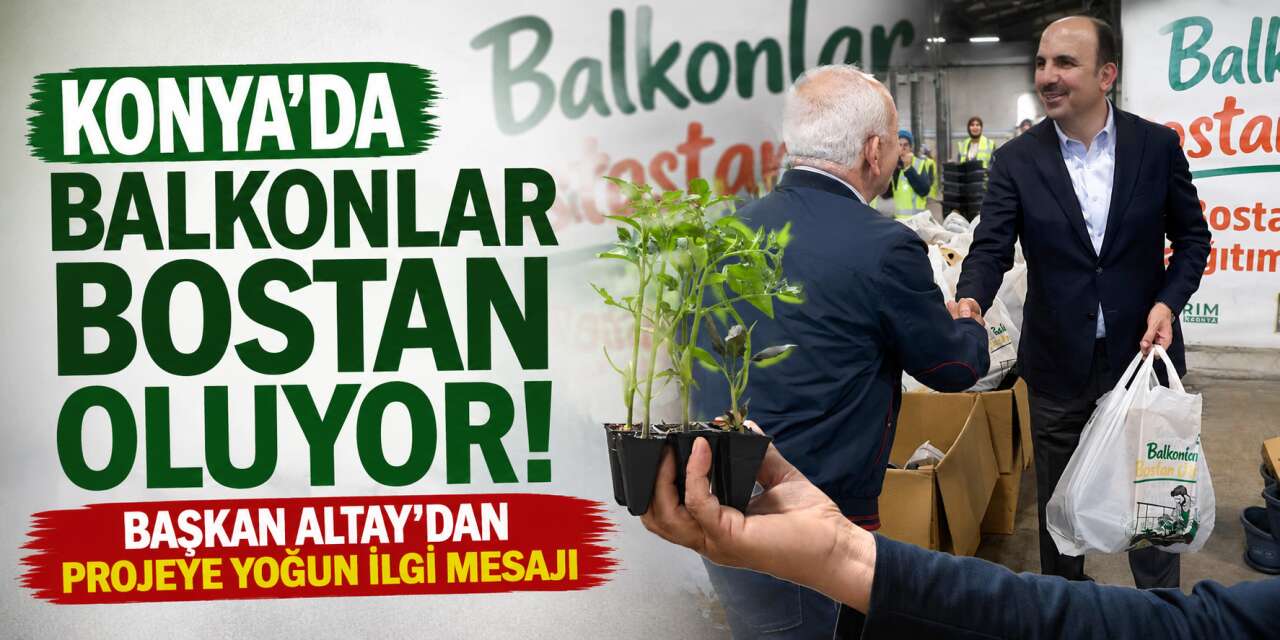 Konya’da balkonlar bostan oluyor! Başkan Altay: “Talep beklediğimizden fazla”