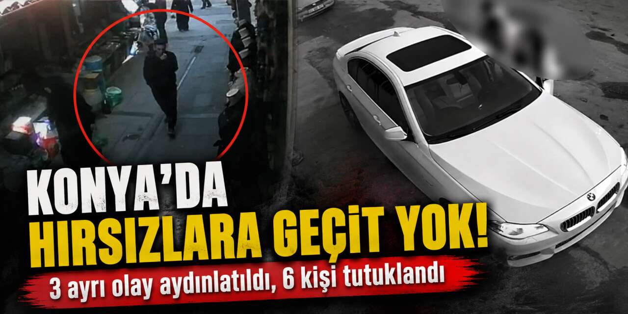 Konya’da kuyumcu ve iki araçtan hırsızlık! Kamera takibiyle tek tek yakalandılar
