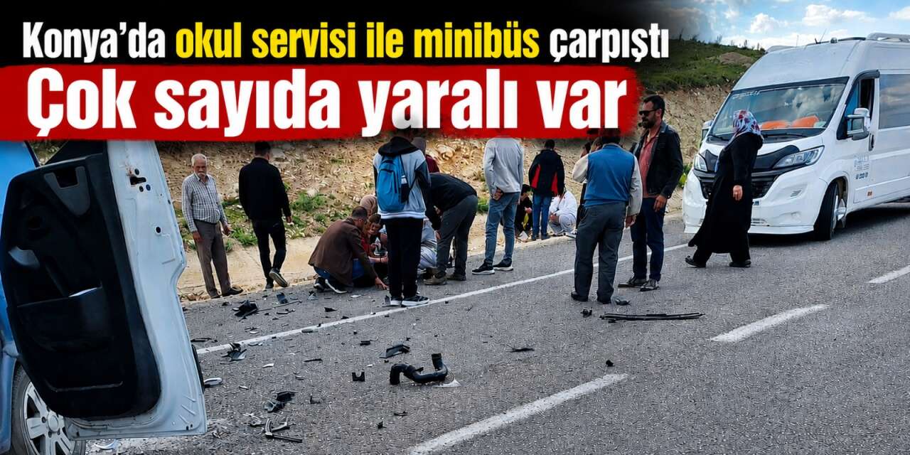 Konya’da öğrenci servisi kazası! 14 yaralı var