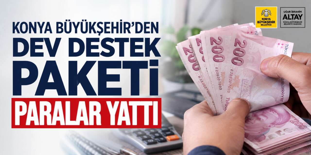 Konya Büyükşehir, hesaplara 186 milyon lira yatırdı
