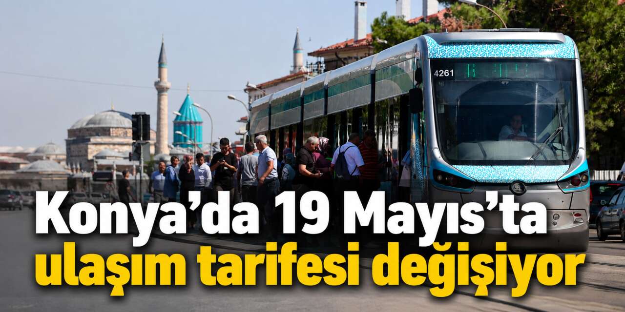 Konya’da toplu ulaşımı kullananlar için 19 Mayıs duyurusu geldi