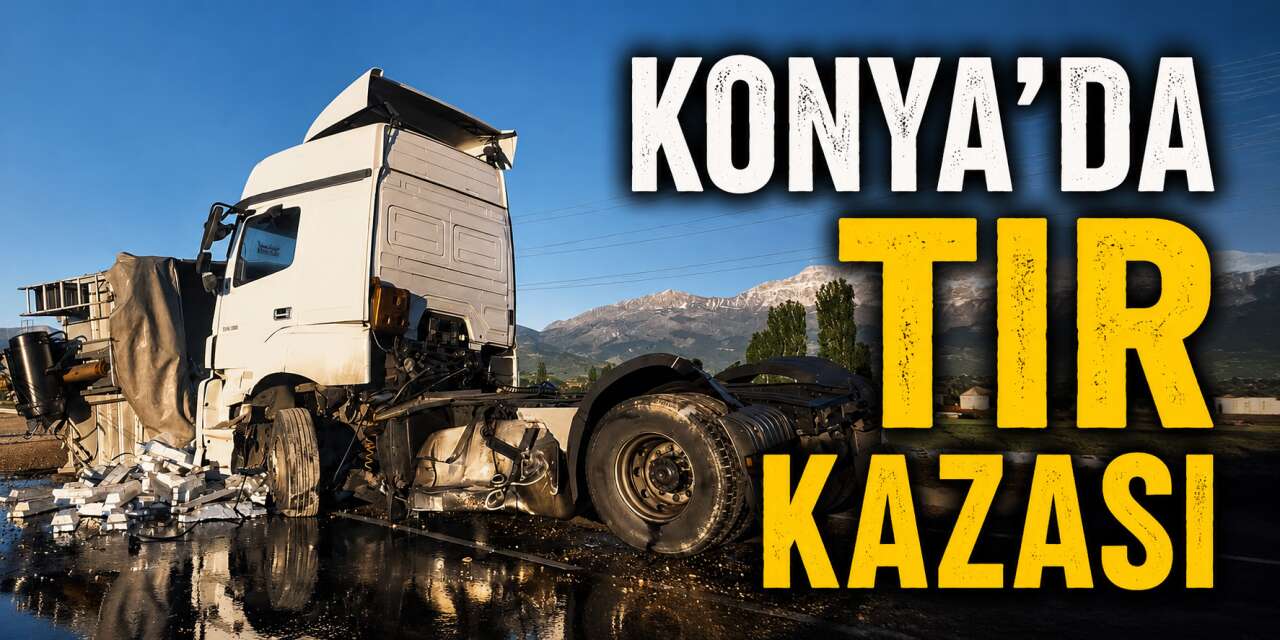 Konya’da kontrolden çıkan TIR karşı şeride devrildi! 1 yaralı var