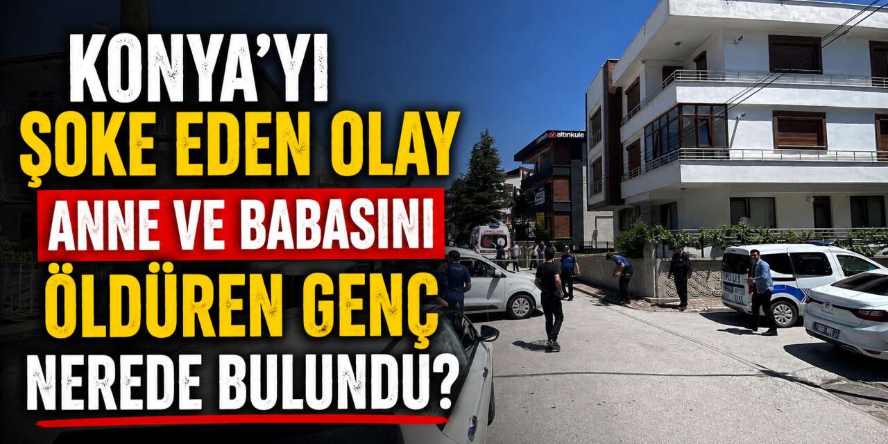 Konya’daki aile faciası nasıl ortaya çıktı? Detaylar belli oldu