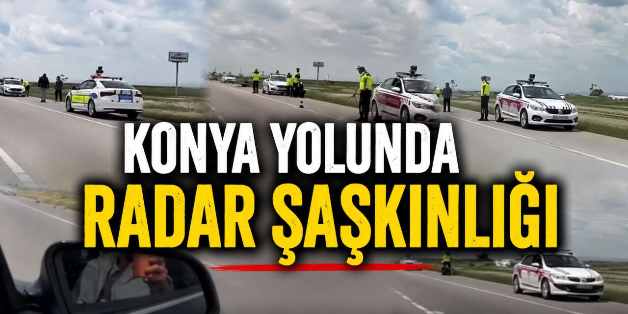 Konya-Adana yoluna peş peşe dizilen radarlı ekip araçları sosyal medyanın gündeminde