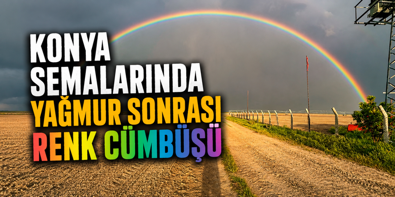 Konya’da bereket sonrası gökyüzü büyüleyen şölen sundu