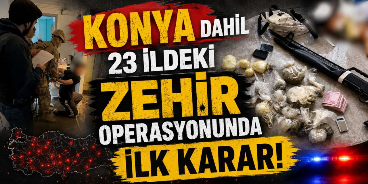 Konya dahil 23 ildeki uyuşturucu ağı parçalandı