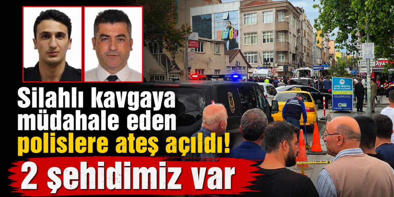 Silahlı kavgaya müdahale eden polislere ateş açıldı! 2 şehidimiz var