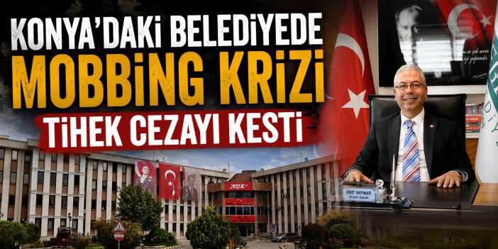 Konya’da bir belediyeye mobbing cezası verildi